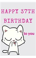 Happy 37th Birthday To You: 37th Birthday Gift / Journal / Notebook / Diary / Unique Greeting & Birthday Card Alternative