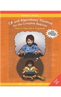 C# and Algorithmic Thinking for the Complete Beginner (2nd Edition): Learn to Think Like a Programmer