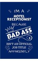 I'm A Hotel Receptionist Because BAD ASS Isn't A Job Title Apparently: Perfect Gag Gift For A Hotel Receptionist Who Happens To Be A Bad Ass! - Blank Lined Notebook Journal - 100 Pages 6 x 9 Format - Office - Work - Job