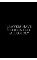 Lawyers Have Feelings Too: Lawyer Gift: 6x9 Notebook, Ruled, 100 pages, funny appreciation gag gift for men/women, for office, unique diary for her/him, perfect as a Gift. fun