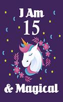 Unicorn Journal I am 15 & Magical!: Journal and Notebook for Girls, With Lined and Blank Pages For Writing And Drawing, 15 Year Old Birthday Gift for Girls (Unicorn Notebooks)