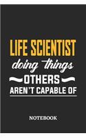 Life Scientist Doing Things Others Aren't Capable of Notebook: 6x9 inches - 110 dotgrid pages - Greatest Passionate Office Job Journal Utility - Gift, Present Idea