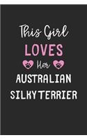 This Girl Loves Her Australian Silky Terrier: Lined Journal, 120 Pages, 6 x 9, Funny Australian Silky Terrier Gift Idea, Black Matte Finish (This Girl Loves Her Australian Silky Terrier Journal)