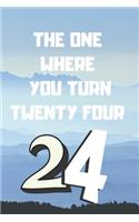 The One Where You Turn Twenty four: Birthday gifts for 24 Year Old, (6x9) sketchbook, blank, 120 Pages, funny and original present for teen boys, girls, for men, women, daughter, son, 