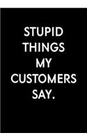 Stupid Things My Customers Say.