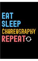 Eat, Sleep, choreography, Repeat Notebook - choreography Funny Gift: Lined Notebook / Journal Gift, 120 Pages, 6x9, Soft Cover, Matte Finish