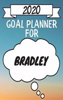 2020 Goal Planner For Bradley: 2020 New Year Planner Goal Journal Gift for Bradley / Notebook / Diary / Unique Greeting Card Alternative