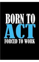 Born to act forced to work