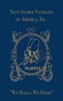 Navy Seabee Veterans of America, Inc.: We Build, We Fight(English)