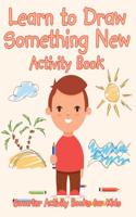 Learn to Draw Something New Activity Book
