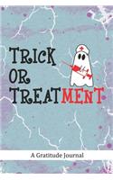 Trick or Treatment - A Gratitude Journal: Beautiful Gratitude Journal for RN Nurses, Medical Doctors and healthcare practitioners Halloween Trick or Treat gift