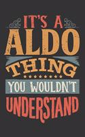 Its A Aldo Thing You Wouldnt Understand: Aldo Diary Planner Notebook Journal 6x9 Personalized Customized Gift For Someones Surname Or First Name is Aldo