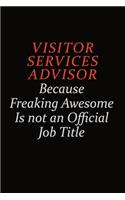 Visitor Services Advisor Because Freaking Awesome Is Not An Official Job Title: Career journal, notebook and writing journal for encouraging men, women and kids. A framework for building your career.
