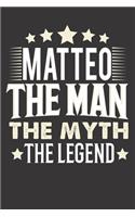 Matteo The Man The Myth The Legend: Notebook Journal (120 Dot Grid Pages, Softcover, 6x9) Personalized Customized Gift For Someones Name is Matteo