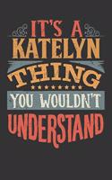 Its A Katelyn Thing You Wouldnt Understand: Katelyn Diary Planner Notebook Journal 6x9 Personalized Customized Gift For Someones Surname Or First Name is Katelyn