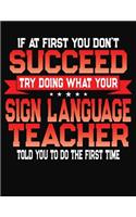 If At First You Don't Succeed Try Doing What Your Sign Language Teacher Told You To Do The First Time: College Ruled Composition Notebook Journal