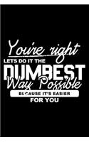 Dumbest way possible - easier for you: 6" x 9" 120 pages blank Journal I 6x9 Sketch Notebook I Diary I Journaling I Planner I funny sarcastic gift I Sarcasm Gift