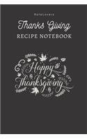 Happy Thanksgiving - Thanksgiving Recipe Notebook: Blank Cookbook for Organizing and Sharing Your Favorite Holiday Meals with Friends & Family - Thanks Giving Gifts