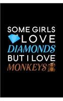 Some Girls Love Diamonds but i love monkeys