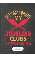 Juggling Clubs If I Can't Bring My Juggle, I'm Not Going: Juggling Blank Lined Notebook/ Journal, Writer Practical Record. Dad Mom Anniversay Gift. Thoughts Creative Writing Logbook. Fashionable Vintage Loo