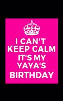 I Can't Keep Calm It's My Yaya's Birthday: Beautiful gift for Grandma from Grandchild - Blank Journal Note Book - Notebook - Unique Keepsake Present Alternative To Birthday Mother Day Christm