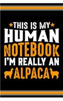 This Is My Human Notebook I'm Really An Alpaca: Lined Notebook Journal/Diary - 120 Pages (6 x 9 inches) - Perfect Gift Idea for Alpaca Lover