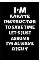 I'm A Karate Instructor To Save Time Let's Just Assume I'm Always Right: Karate Instructor Gifts, Christmas Gift For Karate Instructor, Karate Sensei Gift, Karate Teacher Gift, Journal Gift Funny Blank Lined Case Notebook