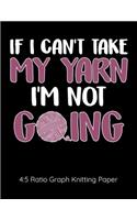 If I Can't Take My Yarn I'm Not Going 4