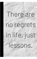 There are no regrets in life, just lessons.: Inspiring Quote Bucket List Journal Gift - Softback Writing Book Notebook (6" x 9") 120 Lined Pages