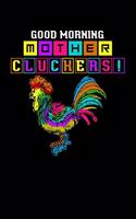 Good Morning Mother Cluckers!