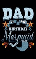 Dad Of the Birthday Mermaid: Father's Day Notebook to Write in, 6x9, Lined, 120 Pages Journal