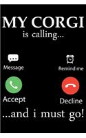 My Corgi Is Calling And I Must Go