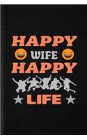 Happy Wife Happy Life: Funny Blank Lined Notebook/ Journal For Wife Husband, Father Mother Grandparent, Inspirational Saying Unique Special Birthday Gift Idea Personal 6x9