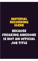 Material Recording Clerk, Because Freaking Awesome Is Not An Official Job Title: 6X9 Career Pride Notebook Unlined 120 pages Writing Journal