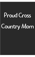 Proud Cross Country Mom: Lined Journal, 120 Pages, 6 x 9, Funny Cross Country Gift Idea, Black Matte Finish (Proud Cross Country Mom Journal)