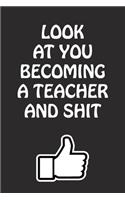 Look at You Becoming a Teacher and Shit