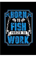 Born To Fish Forced To Work