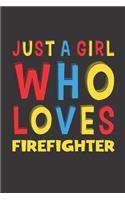 Just A Girl Who Loves Firefighter: A Nice Gift Idea For Girl Women Who Loves Her Firefighter Mom Dad Husband Funny Birthday Gifts Journal Lined Notebook 6x9 120 Pages