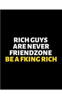 Rich Guys Are Never Friendzone Be A Fking Rich: lined professional notebook/journal A perfect gift for men under 10 dollars: Amazing Notebook/Journal/Workbook - Perfectly Sized 8.5x11" - 120 Pages