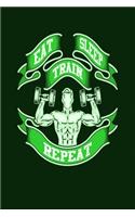 Eat Sleep Train Repeat: Bodybuilding Journal, Physical Fitness Journal, Fitness Log Books, Workout Log Books For Men Track Your Progress, Cardio, Weights And More! 6x9 Pape