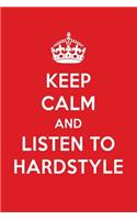 Keep Calm and Listen to Hardstyle: Hardstyle Designer Notebook