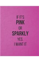 If It's PINK Or SPARKLY Yes. I Want It: Journal/Notebook - Large Paperback - 160 Lined Pages(49 Funny Notebook)