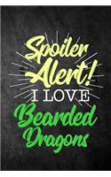 Spoiler Alert I Love Bearded Dragons: Funny Reptile Lizard Journal For Pet Owners: Blank Lined Notebook For Herping To Write Notes & Writing