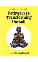 A Self Help Book - Pathways to Transforming Oneself: 365/366 Days Prompt Journal, 368 Paged 7.44" X 9.69" Sized Book, Self Development, Personal Growth(8 Pathways to Transformation)
