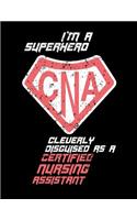 I'm A Superhero Cleverly Disguised As A Certified Nursing Assistant