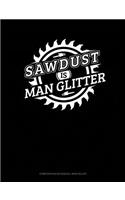 Sawdust Is Man Glitter: Composition Notebook: Wide Ruled