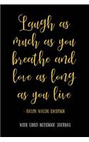 Laugh as Much as You Breathe and Love as Long as You Live - Ralph Waldo Emerson