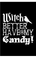 Witch Better Have My Candy!: Blank Lined Journal to Write in - Ruled Writing Notebook