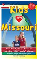 KIDS LOVE MISSOURI, 3rd Edition: Your Family Travel Guide to Exploring Kid-Friendly Missouri. 500 Fun Stops & Unique Spots