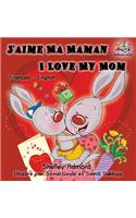 J'aime Ma Maman I Love My Mom: French English Bilingual Edition